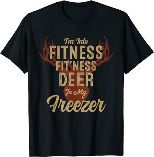 Whitetail Buck Funny Deer Hunting Hunter I'm Into Fitness T-Shirt