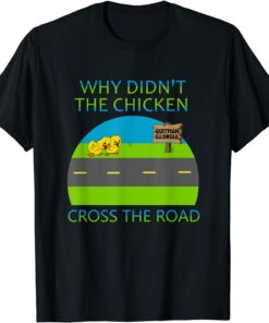 Why Didn't The Chicken Cross The Road, Quitman Georgia Tee Shirt