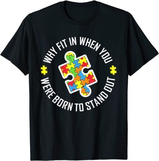 Why Fit In When You Were Born To Stand Out Autism Tee Shirt