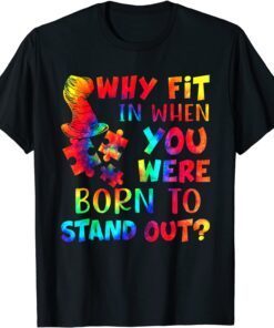 Why Fit In When You Were Born To Stand Out Autism Tie Dye Tee Shirt
