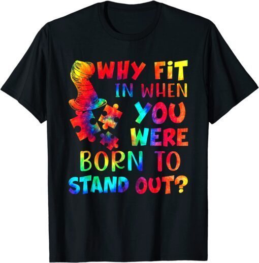 Why Fit In When You Were Born To Stand Out Autism Tie Dye Tee Shirt