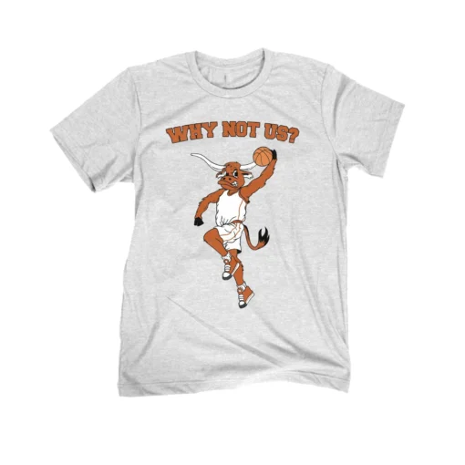 Why Not Us TX Tee Shirt