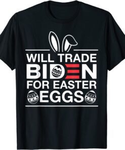 Will Trade Biden For Easter Eggs, Anti Joe Biden Tee Shirt