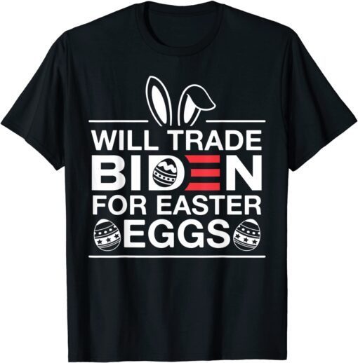 Will Trade Biden For Easter Eggs, Anti Joe Biden Tee Shirt