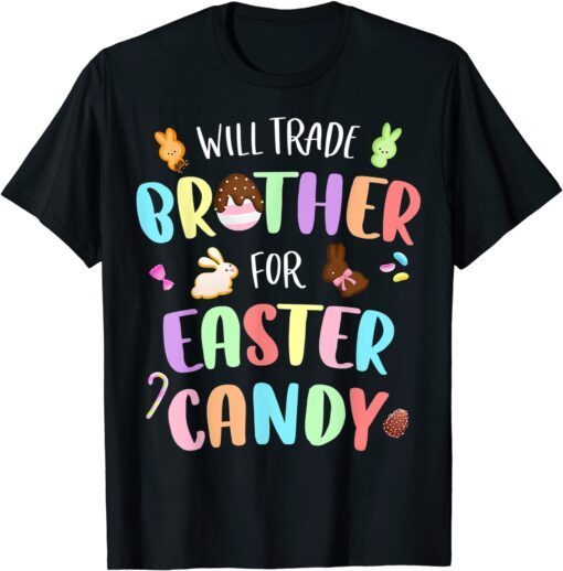 Will Trade Brother For Easter Candy Bunny Chocolate Tee Shirt