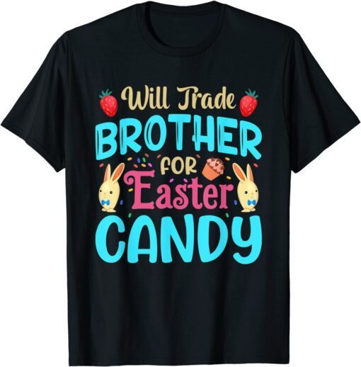 Will Trade Brother For Easter Candy Bunny Easter Day Tee Shirt