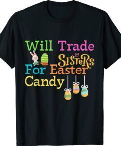 Will Trade Sister For Easter Candy, Cute Bunny Tee Shirt