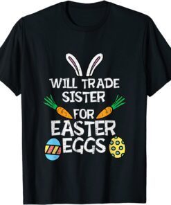 Will Trade sister for Easter Candy Eggs Tee Shirt