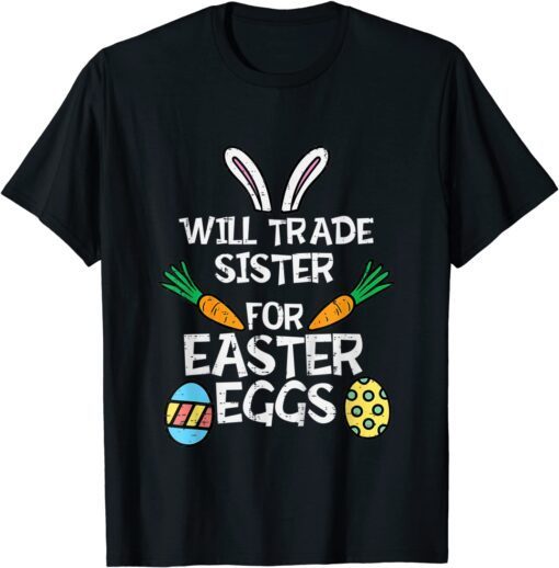 Will Trade sister for Easter Candy Eggs Tee Shirt