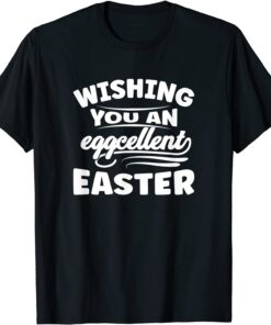 Wishing You An Eggcellent Easter Cute Easter Day Tee Shirt