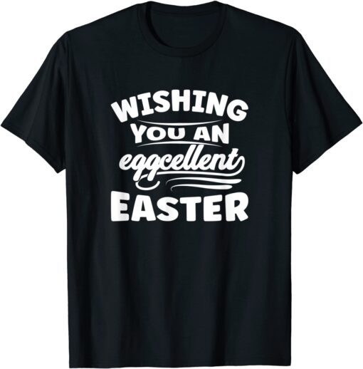 Wishing You An Eggcellent Easter Cute Easter Day Tee Shirt