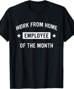 Work from Home Employee of the Month Tee Shirt