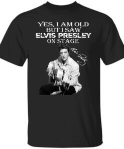 Yes I am old but I saw Elvis Presley on stage signatures Tee shirt