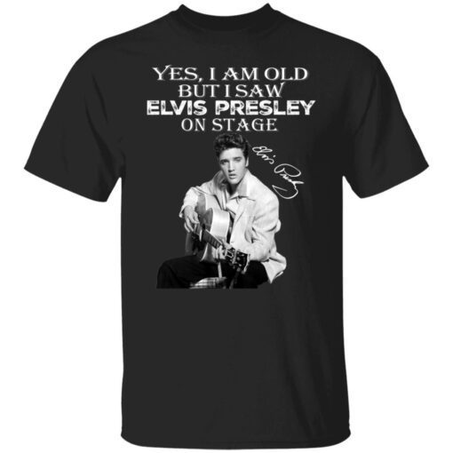 Yes I am old but I saw Elvis Presley on stage signatures Tee shirt