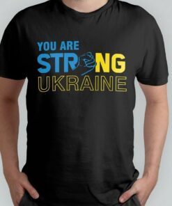 Anti Putin You Are Strong Ukraine Stand For Ukraine Shirt