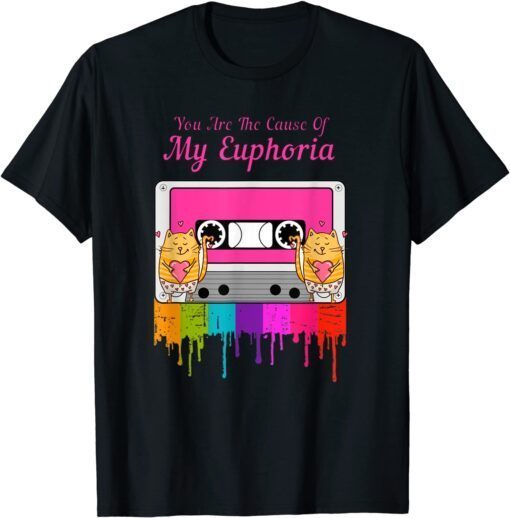 You Are The Cause Of My Euphoria Tee Shirt