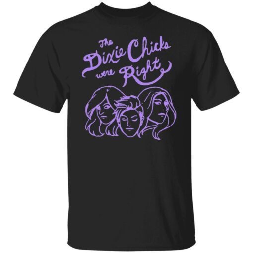 You Know The Dixie Chix Were Right Classic Shirt