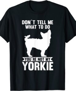 You are not my Yorkshire Terrier Tee Shirt