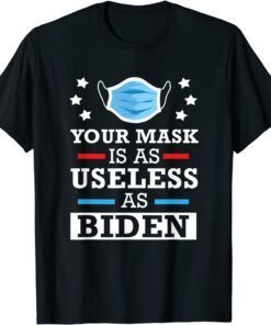 Your Mask Is As Useless As Biden Anti Joe Biden Tee Shirt
