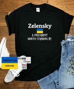 Zelensky A President Worth Standing By Ukrainian Support Peace Ukraine Shirt