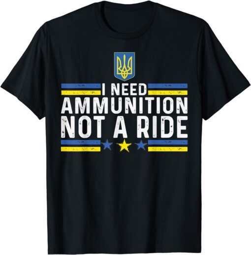 Zelensky I Need Ammunition, Not A Ride Ukraine Pray Ukraine T-Shirt