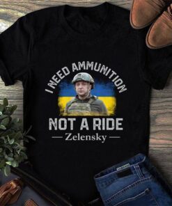 Zelensky I Need Ammunition Not A Ride Ukrainian Flag Peace Ukraine Shirt