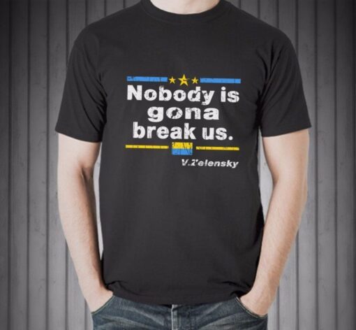 Zelensky Nobody Is Gonna Break Us Peace Ukraine Shirt