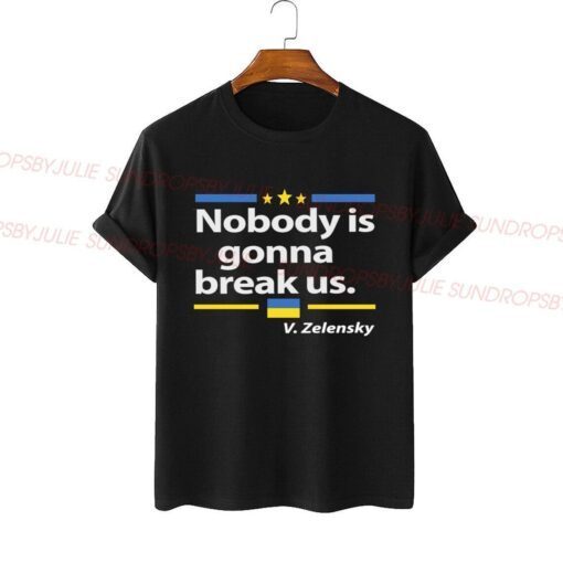 Zelensky Quote "Nobody is gonna break Us" Peace Ukraine Shirt