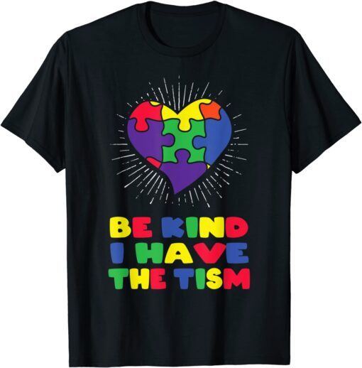 be kind i have the tism autism awareness day Tee Shirt