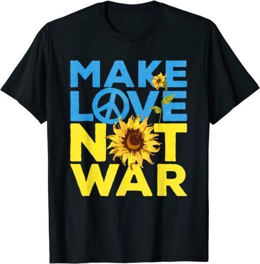 Make Love Not War Sunflower Ukrainian I Stand With Ukraine Peace Ukraine T-Shirt
