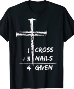 1 Cross 3 Nails Forgiven Christian Easter Tee Shirt