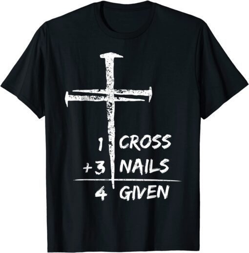 1 Cross 3 Nails Forgiven Christian Easter Tee Shirt