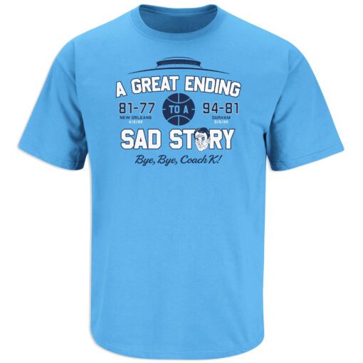 A Great Ending Anti-Coach K North Carolina Basketball Gift Shirt