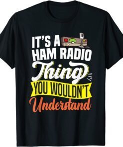 A HAM RADIO THING WOULDN'T UNDERSTAND Tee Shirt