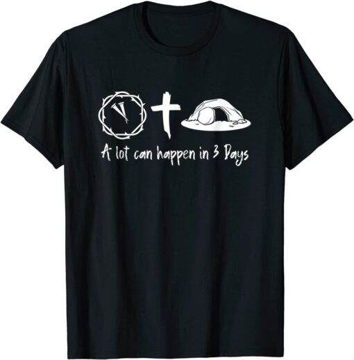 A Lot Can Happen In 3 Days Easter Day Jesus-Cross Christian Tee Shirt