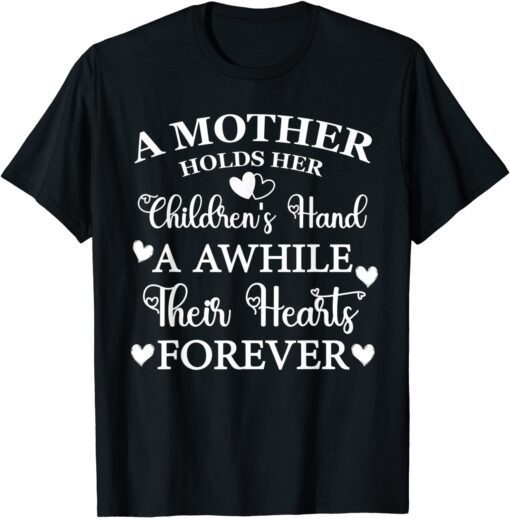 A Mother Holds Her Children's Hand For Awhile Mother's Day Tee Shirt