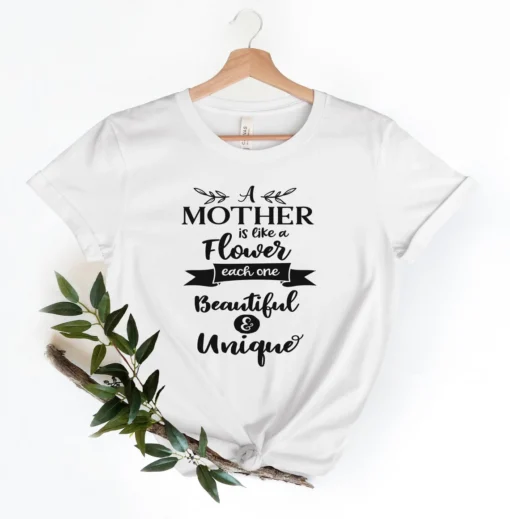 A Mother Is Like a Flower Each One Beautiful & Unique Mother's Day Tee Shirt