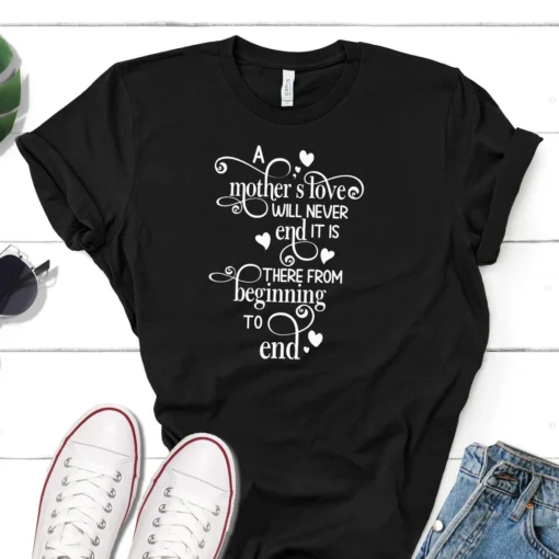 A Mother’s Love Will Never End Mother's Day Tee Shirt