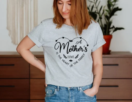 A Mother's Love is The Heart Of The Family Mother's Day Tee Shirt