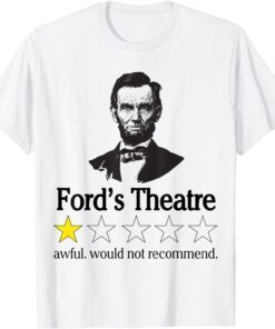 Abraham Lincoln Ford's Theatre Awful Would Not Recommend Tee Shirt