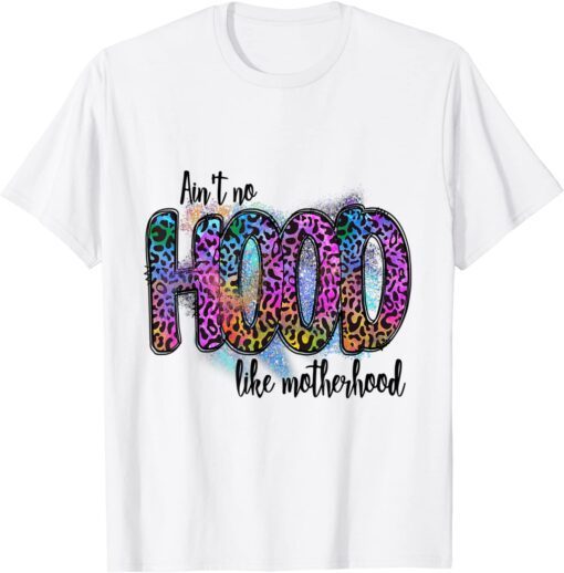 Ain't No Hood Like A Motherhood Leopard Sunflower Tee Shirt