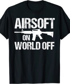 Airsoft On World Off Airsofting Gun Tee Shirt