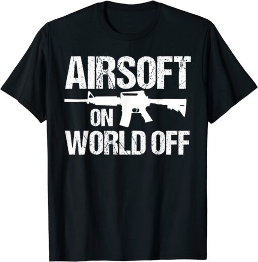 Airsoft On World Off Airsofting Gun Tee Shirt