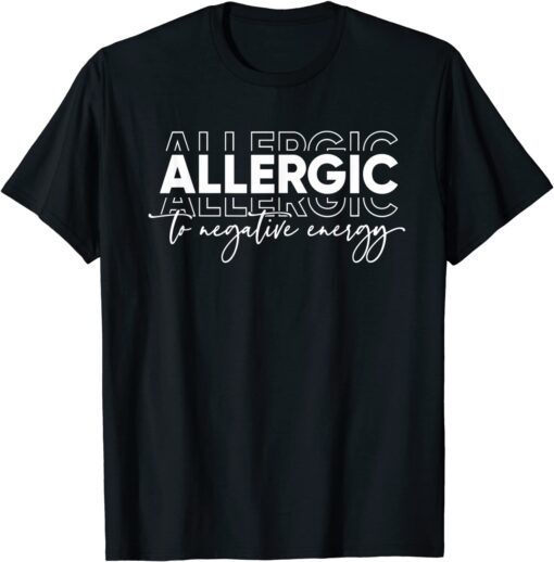 Allergic to Negative Energy, Self Love Tee Shirt