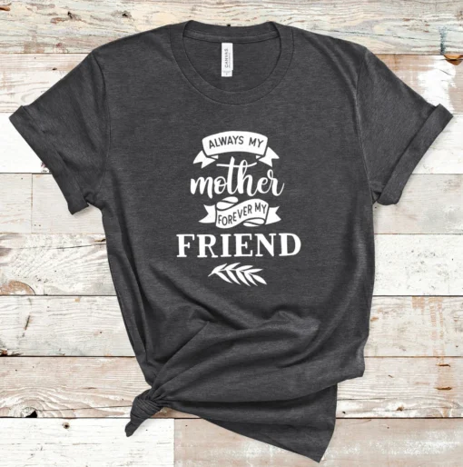 Always My Mother Forever My Friend Tee Shirt