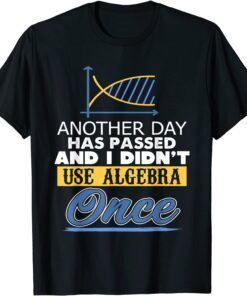 Another Day Has Passed And I Didn't Use Algebra Present T-Shirt