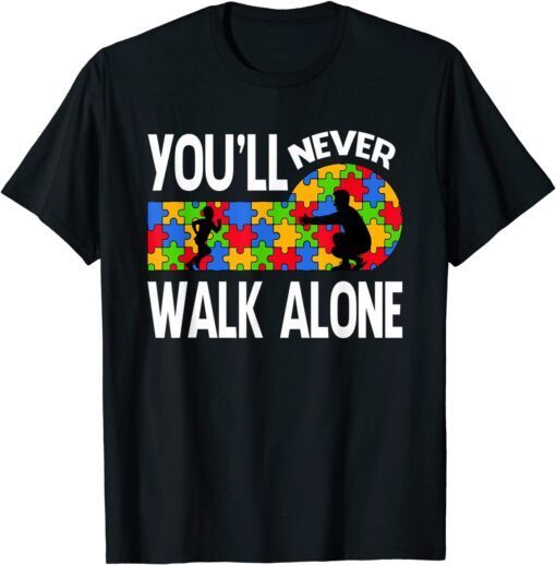 Autism Awareness You Will Never Walk-Alone Support Autism Tee Shirt