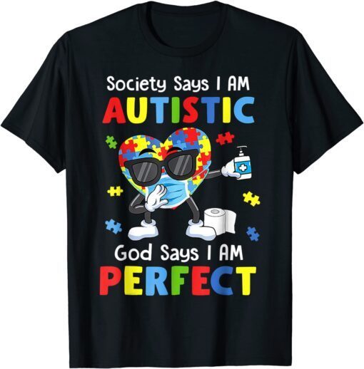 Autism Dabbing Society Say I'm Autistic God Says I'm Perfect Tee Shirt