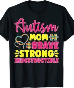 Autism Mom Brave, Strong, Indestructible Autism Awareness Tee Shirt