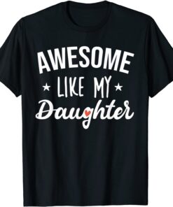 Awesome Like My Daughter Parent's Day Mother's Day Tee Shirt